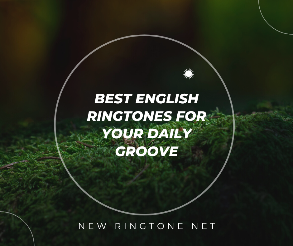 Best English Ringtones for Your Daily Groove - New Ringtone Net