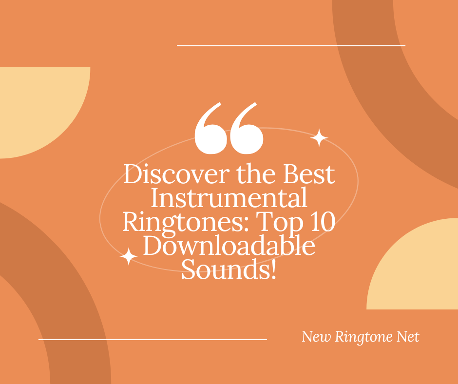 Discover the Best Instrumental Ringtones Top 10 Downloadable Sounds - New Ringtone Net