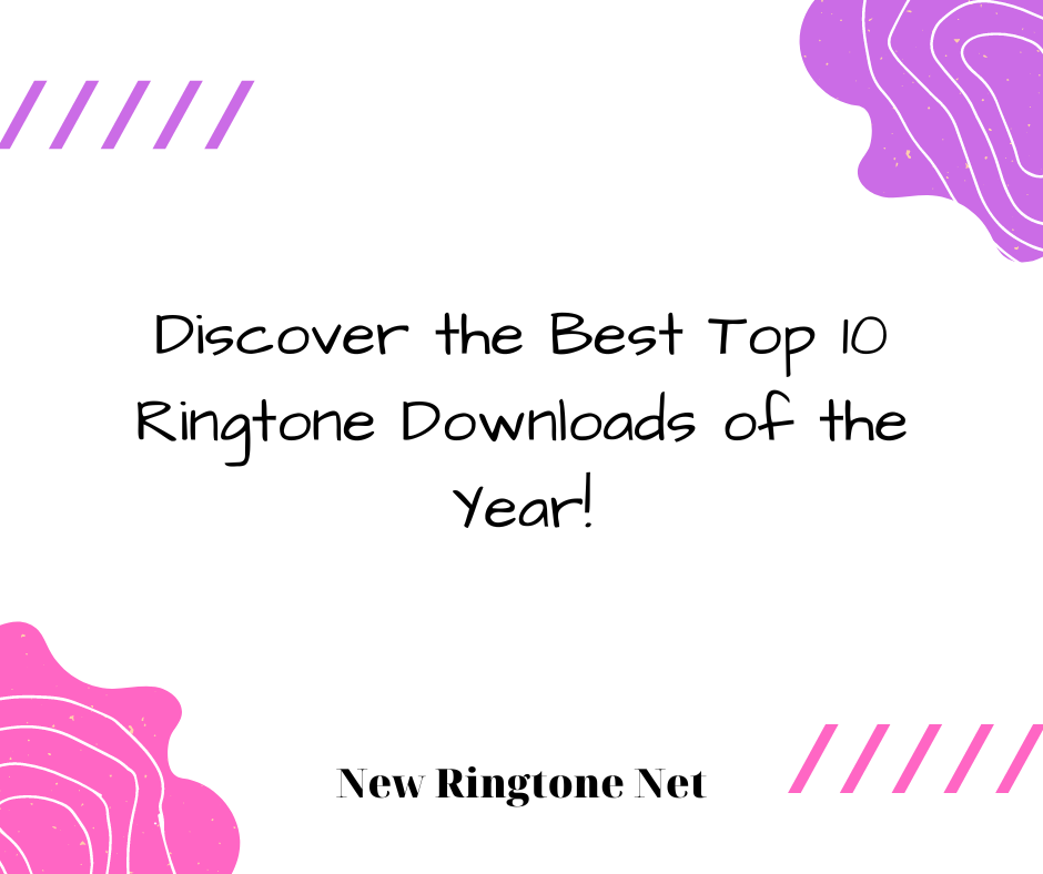 Discover the Best Top 10 Ringtone Downloads of the Year - New Ringtone Net