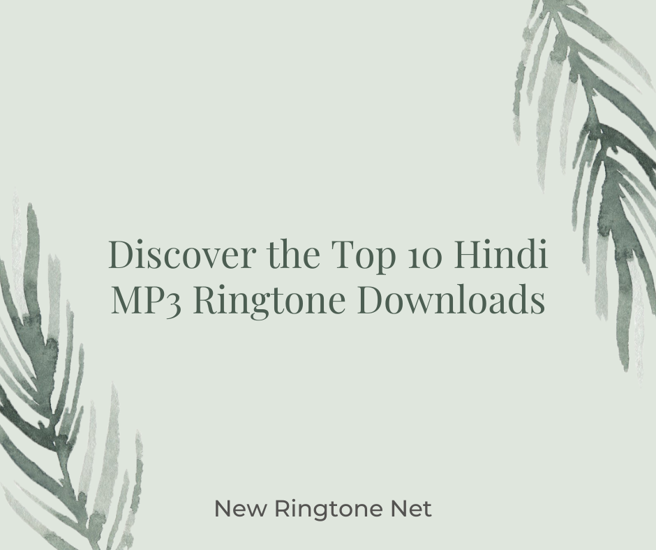 Discover the Top 10 Hindi MP3 Ringtone Downloads - New Ringtone Net