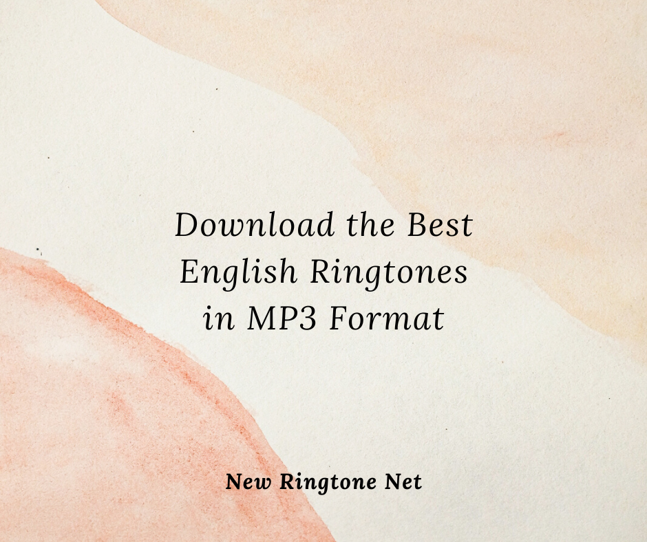 Download the Best English Ringtones in MP3 Format - New Ringtone Net