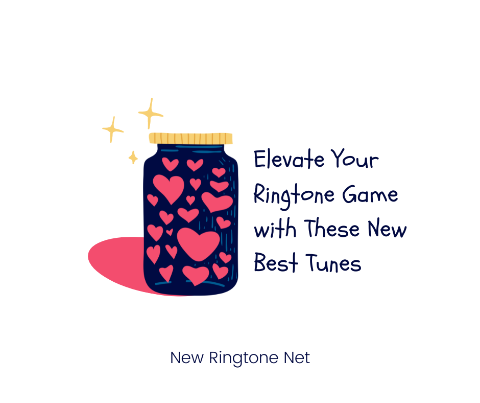 Elevate Your Ringtone Game with These New Best Tunes - New Ringtone Net