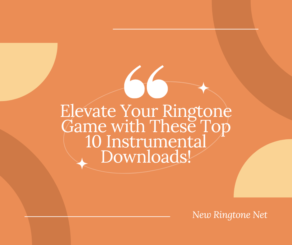 Elevate Your Ringtone Game with These Top 10 Instrumental Downloads - New Ringtone Net