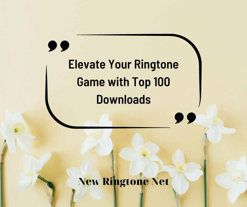 Elevate Your Ringtone Game with Top 100 Downloads - New Ringtone Net