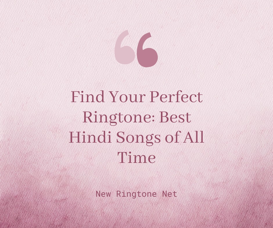 Find Your Perfect Ringtone Best Hindi Songs of All Time - New Ringtone Net