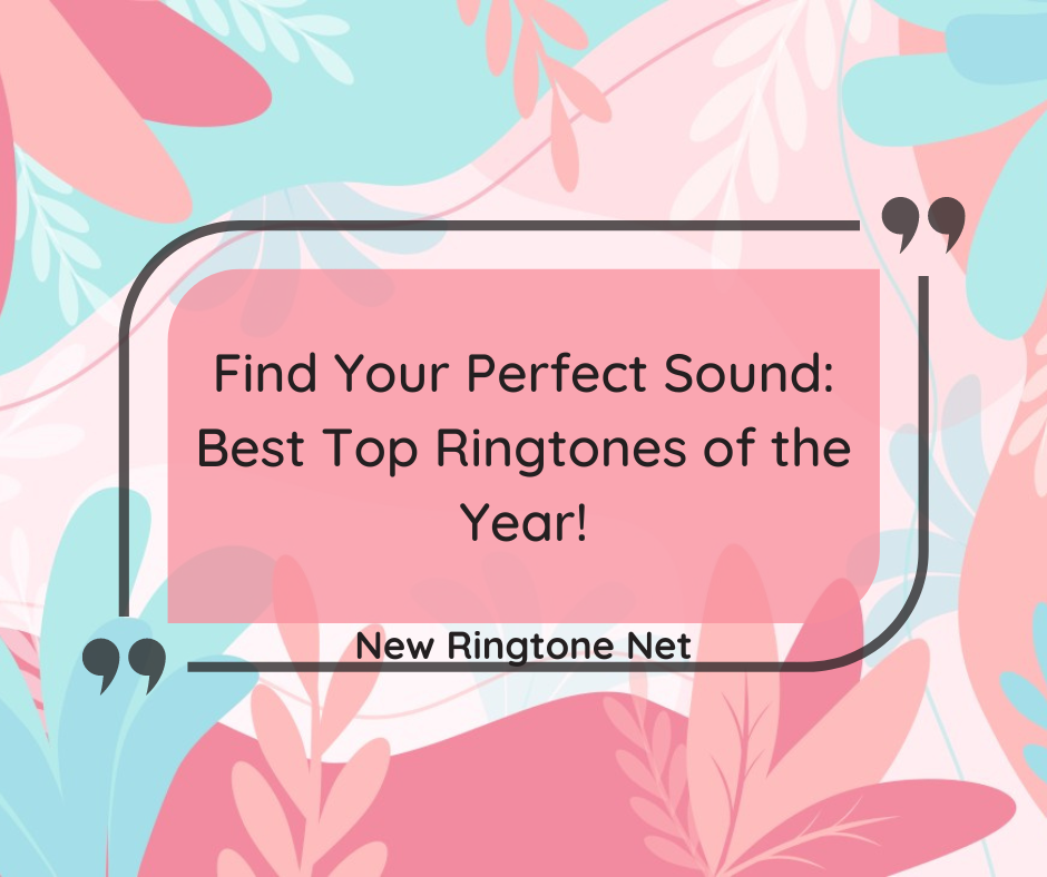 Find Your Perfect Sound Best Top Ringtones of the Year - New Ringtone Net