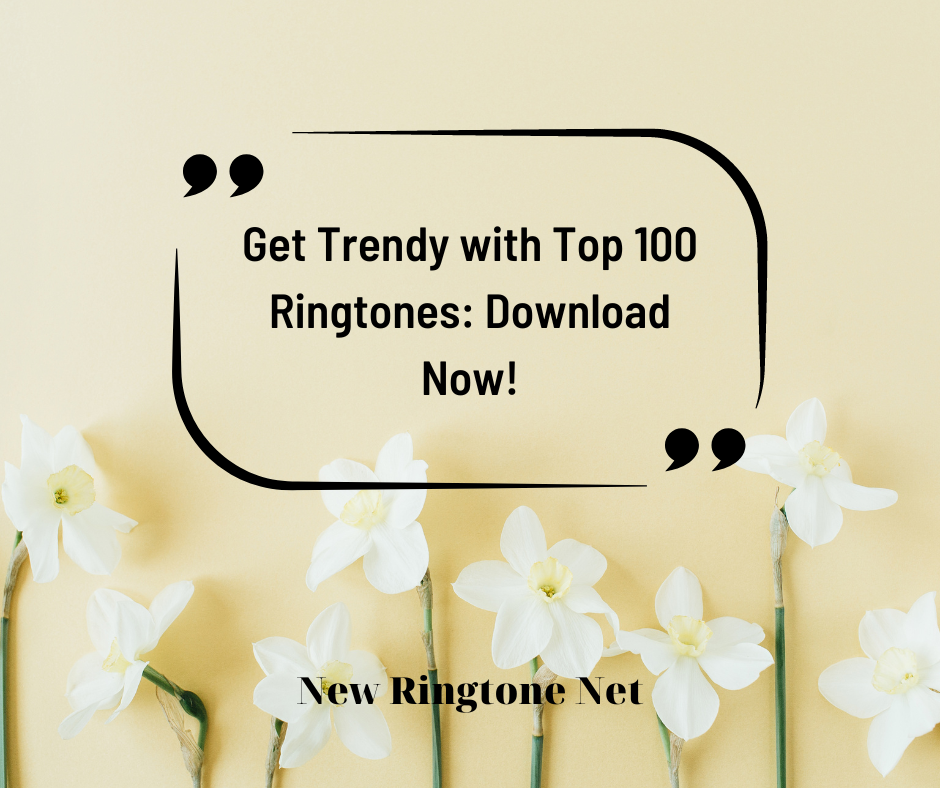Get Trendy with Top 100 Ringtones Download Now - New Ringtone Net