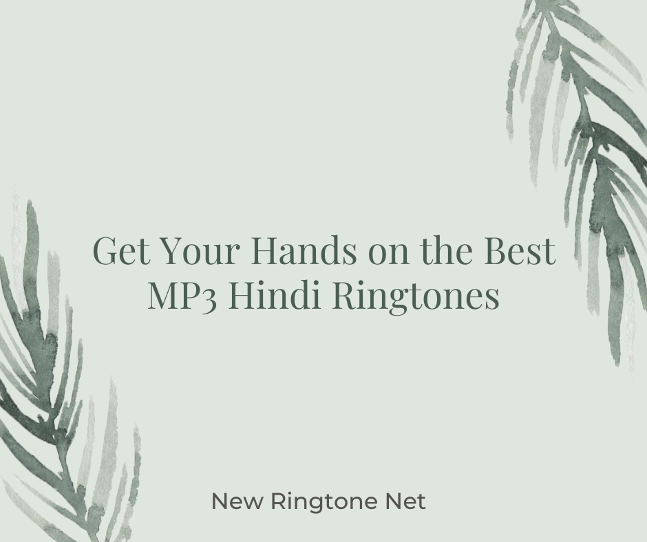 Get Your Hands on the Best MP3 Hindi Ringtones - New Ringtone Net