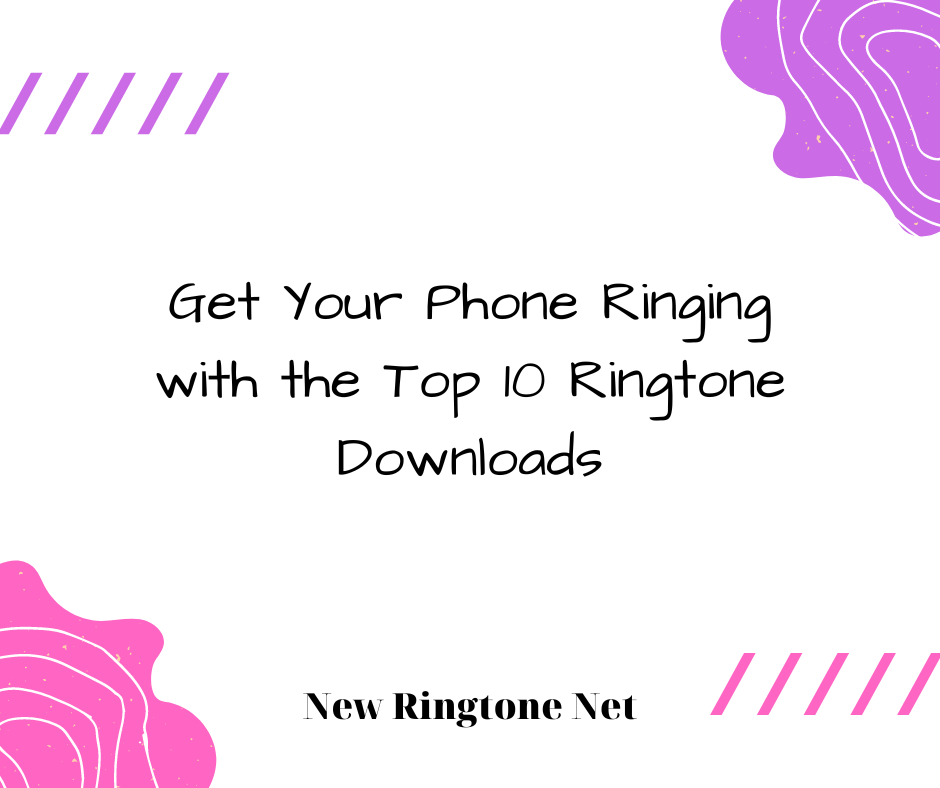 Get Your Phone Ringing with the Top 10 Ringtone Downloads - New Ringtone Net