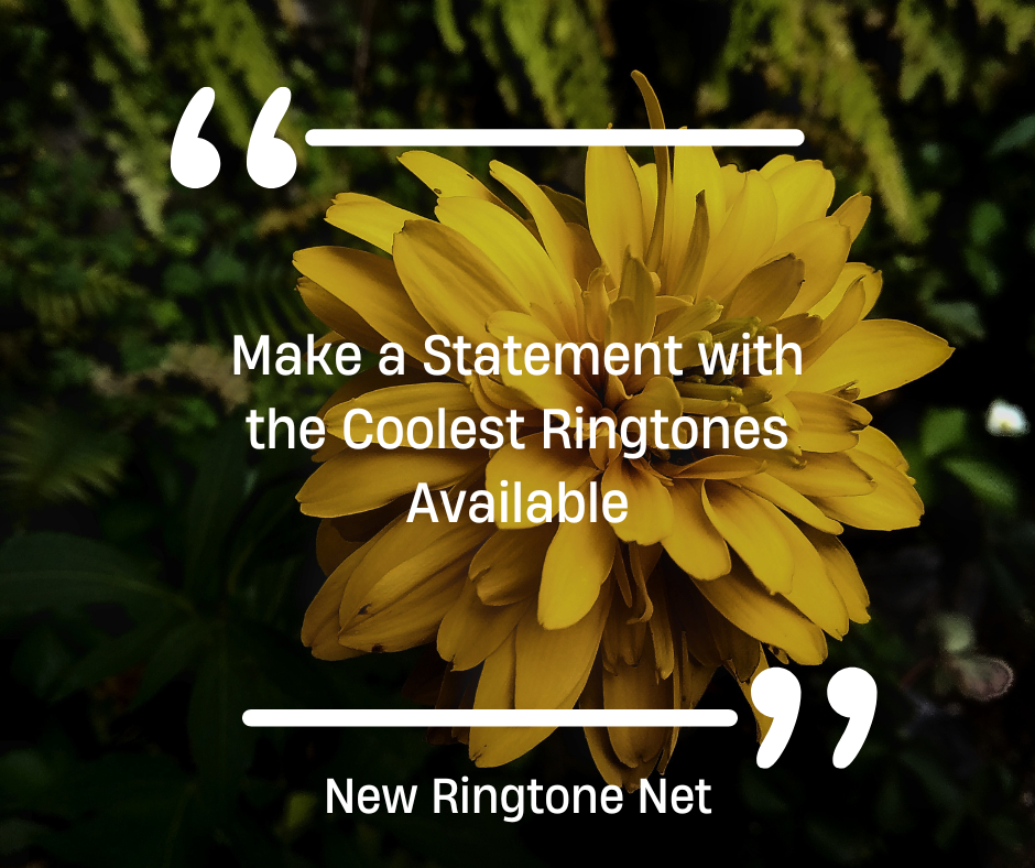Make a Statement with the Coolest Ringtones Available - New Ringtone Net