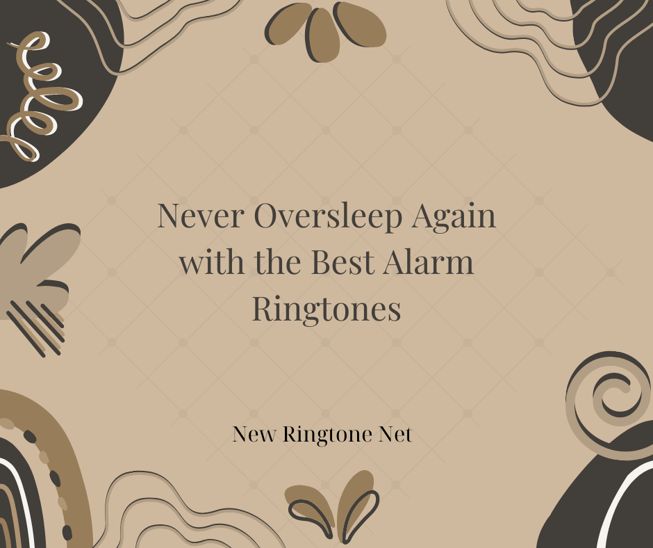 Never Oversleep Again with the Best Alarm Ringtones - New Ringtone Net