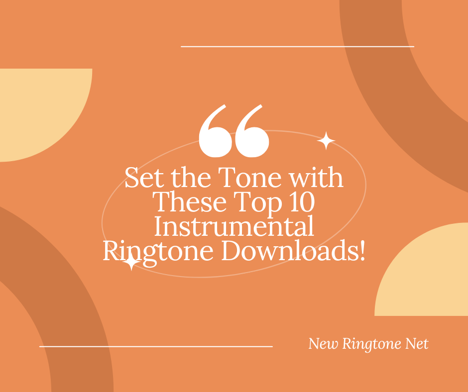 Set the Tone with These Top 10 Instrumental Ringtone Downloads - New Ringtone Net