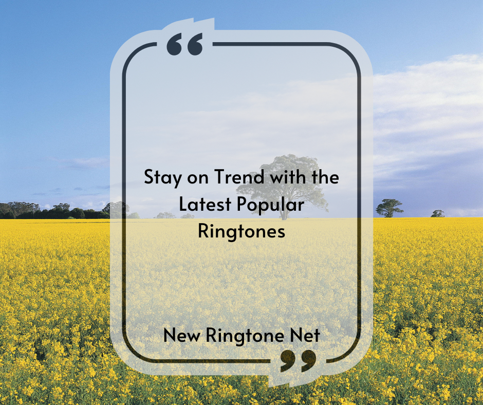 Stay on Trend with the Latest Popular Ringtones - New Ringtone Net