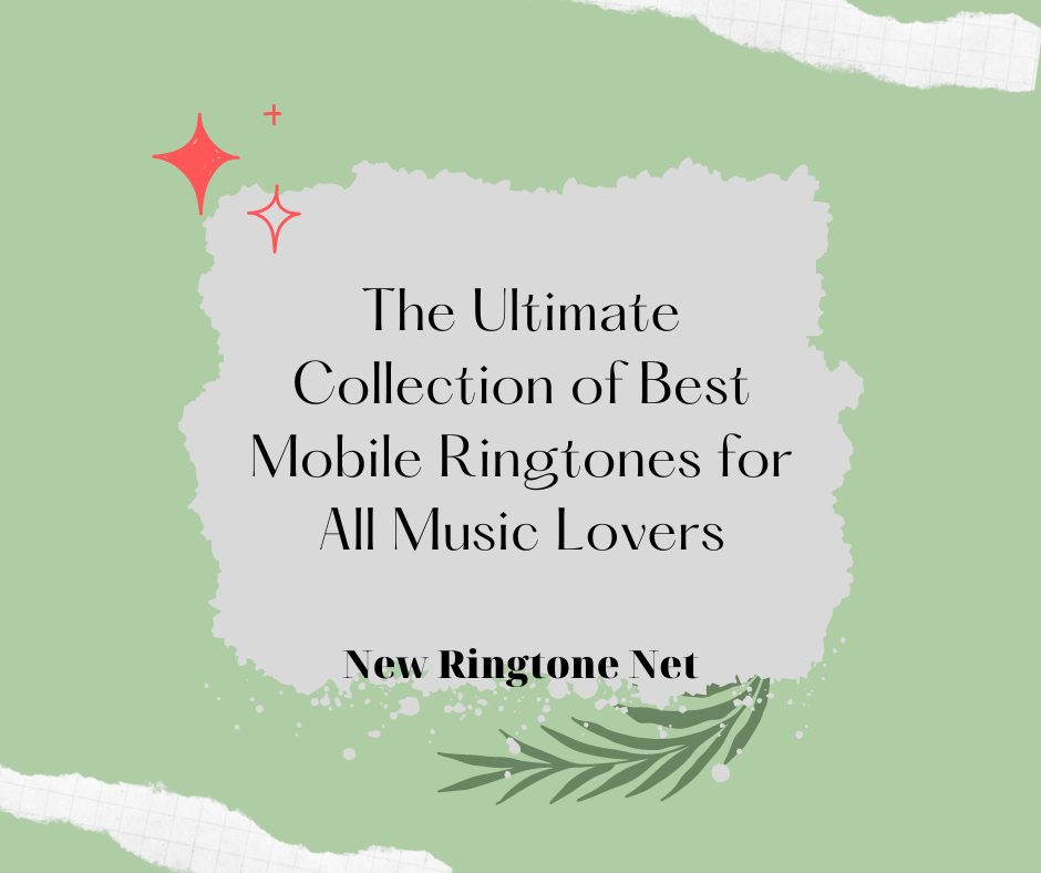 The Ultimate Collection of Best Mobile Ringtones for All Music Lovers - New Ringtone Net