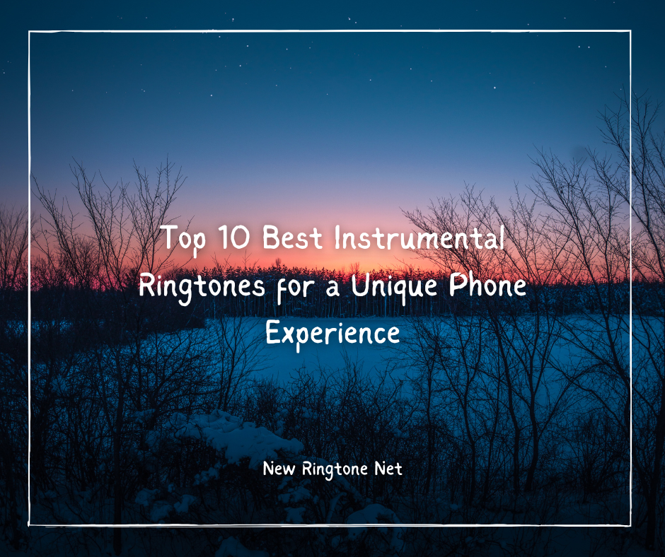 Top 10 Best Instrumental Ringtones for a Unique Phone Experience - New Ringtone Net