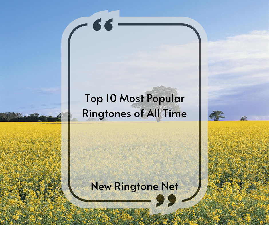 Top 10 Most Popular Ringtones of All Time - New Ringtone Net