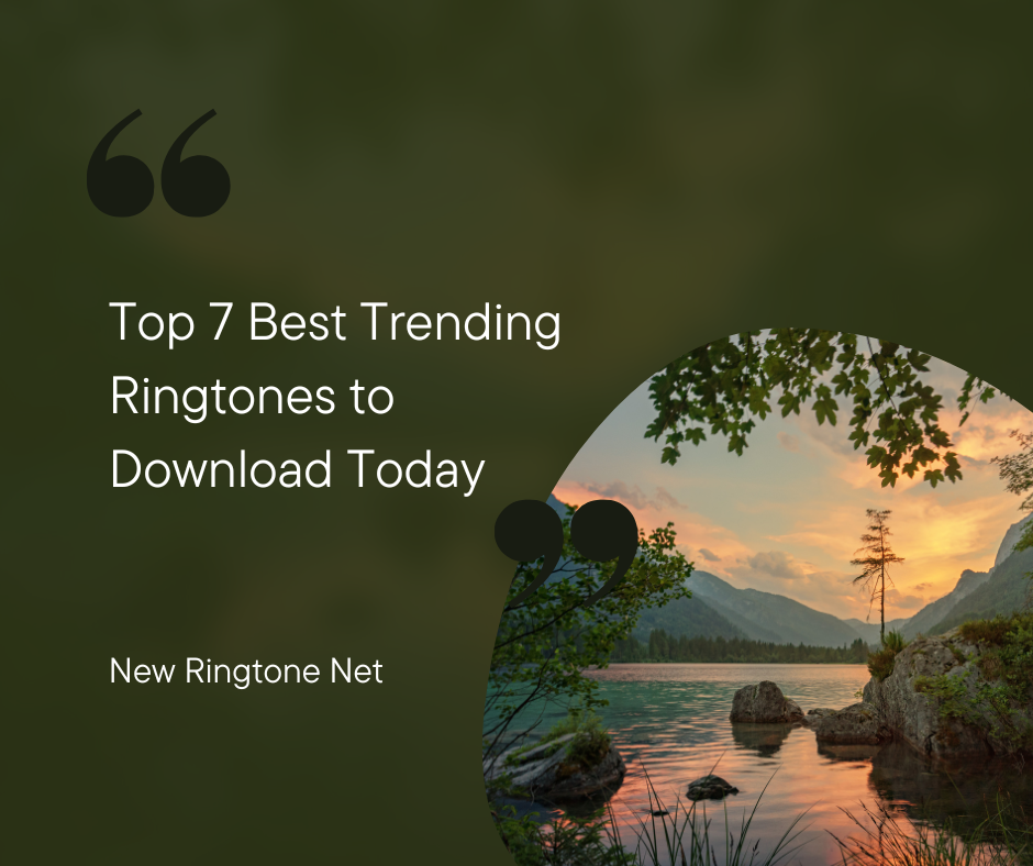 Top 7 Best Trending Ringtones to Download Today - New Ringtone Net