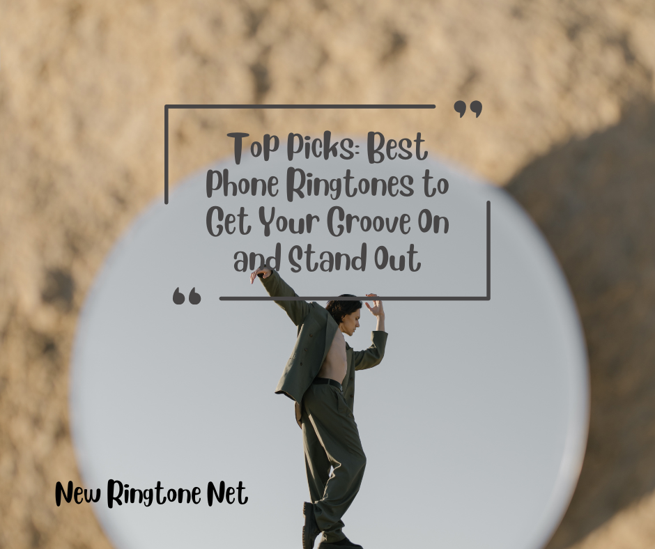 Top Picks Best Phone Ringtones to Get Your Groove On and Stand Out - New Ringtone Net