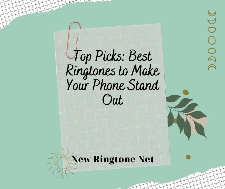Top Picks Best Ringtones to Make Your Phone Stand Out - New Ringtone Net