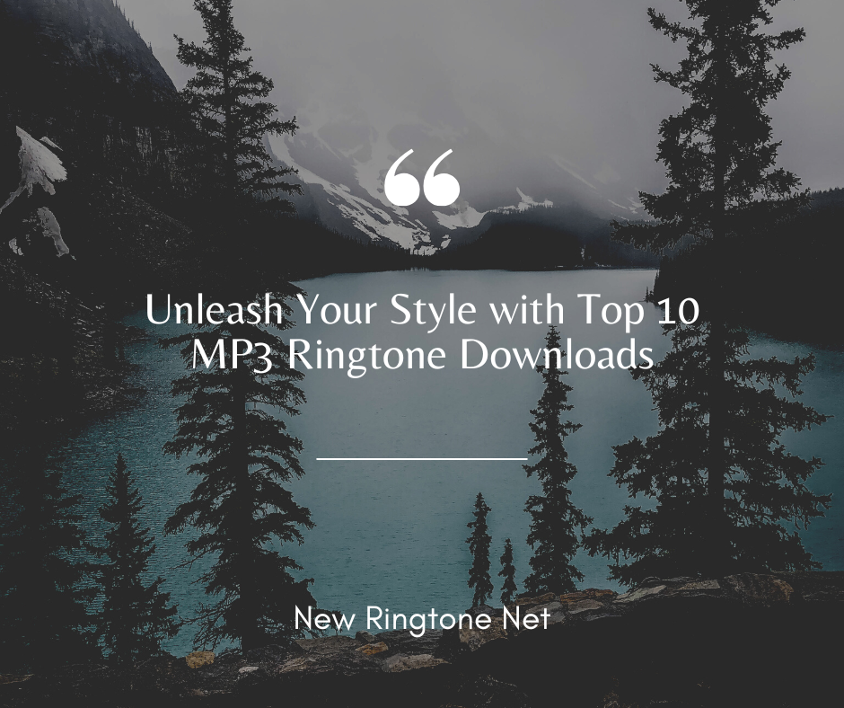Unleash Your Style with Top 10 MP3 Ringtone Downloads - New Ringtone Net