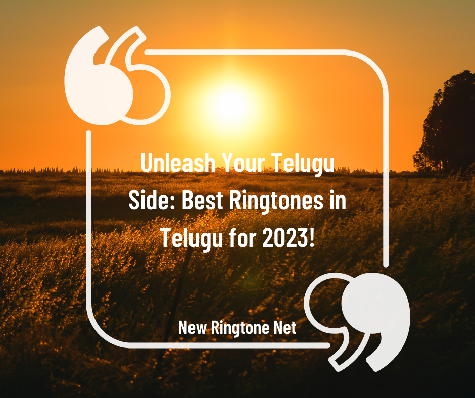 Unleash Your Telugu Side Best Ringtones in Telugu for 2023 - New Ringtone Net