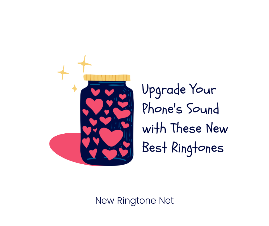 Upgrade Your Phone's Sound with These New Best Ringtones - New Ringtone Net