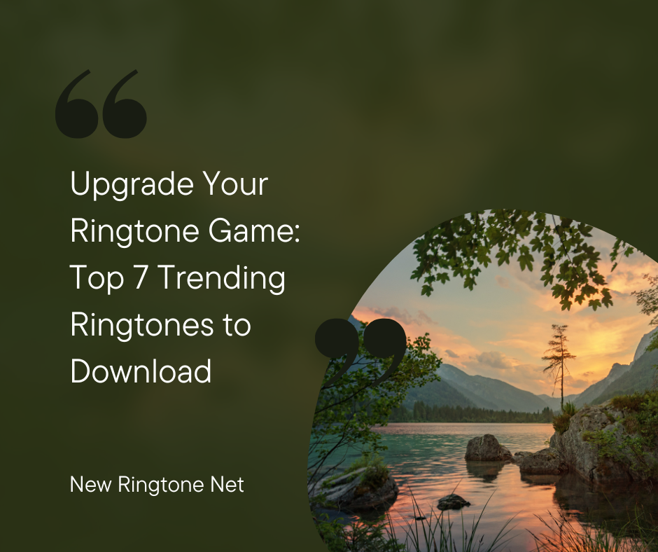 Upgrade Your Ringtone Game Top 7 Trending Ringtones to Download - New Ringtone Net