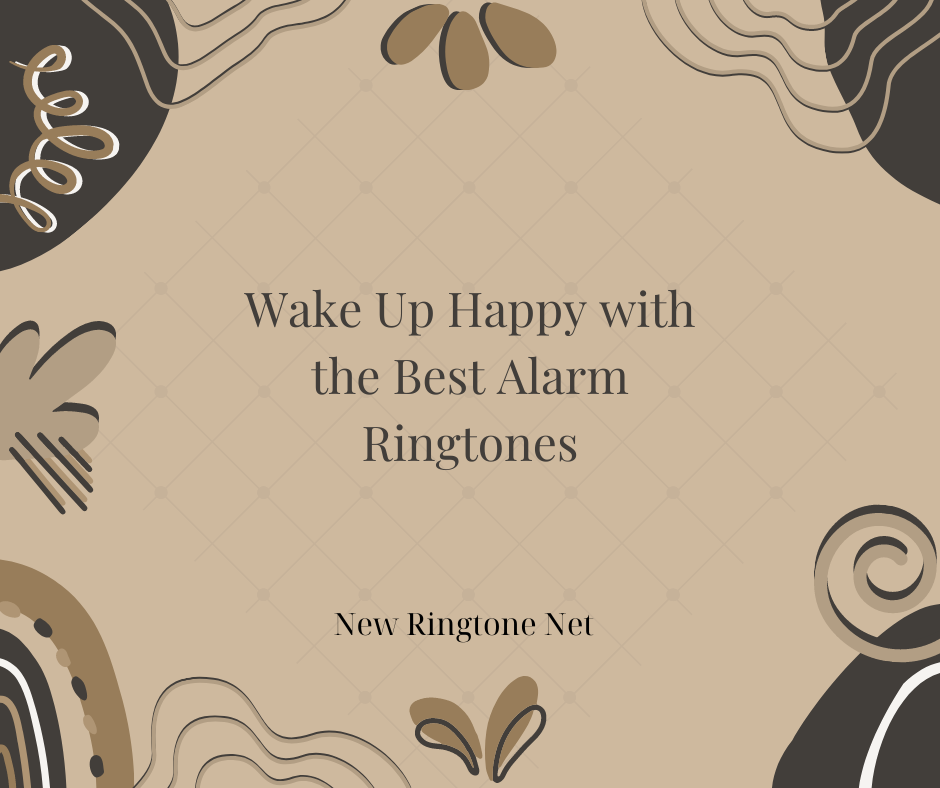 Wake Up Happy with the Best Alarm Ringtones - New Ringtone Net